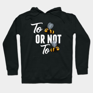 Bee  TO BEE OR NOT TO BEE Hoodie